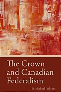 The Crown and Canadian Federalism (Paperback)