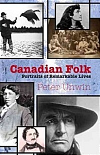 Canadian Folk: Portraits of Remarkable Lives (Paperback)