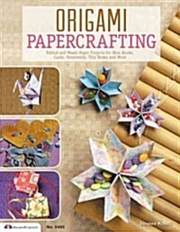 Origami Papercrafting: Folded and Washi Paper Projects for Mini Books, Cards, Ornaments, Tiny Boxes and More (Paperback)
