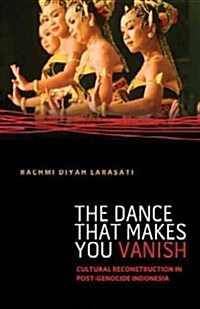 The Dance That Makes You Vanish: Cultural Reconstruction in Post-Genocide Indonesia (Paperback)