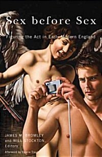 Sex Before Sex: Figuring the Act in Early Modern England (Paperback)