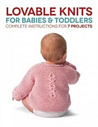 Lovable Knits for Babies and Toddlers: Complete Instructions for 7 Projects (Paperback)