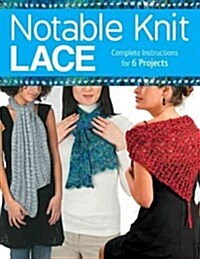 Notable Knit Lace: Complete Instructions for 6 Projects (Paperback)