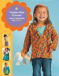Toddler-Size Crochet: Complete Instructions for 8 Projects (Paperback)