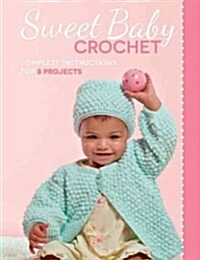 Sweet Baby Crochet: Complete Instructions for 8 Projects (Paperback)