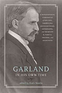 Garland in His Own Time: A Biographical Chronicle of His Life, Drawn from Recollections, Interviews, and Memoirs by Family, Friends, and Associ (Paperback)