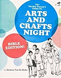 The Thrifty Parents Guide to Arts and Crafts Night: Bible Edition (Paperback)