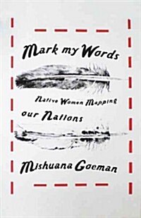 Mark My Words: Native Women Mapping Our Nations (Paperback)