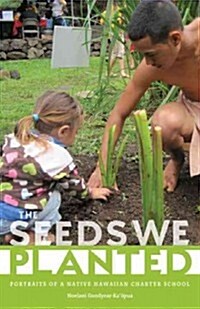 The Seeds We Planted: Portraits of a Native Hawaiian Charter School (Paperback)