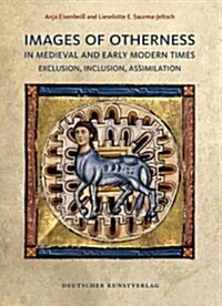Images of Otherness in Medieval and Early Modern Times: Exclusion, Inclusion, Assimilation (Hardcover)