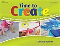 Time to Create: Hands-On Explorations in Process Art for Young Children (Paperback)