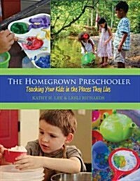 The Homegrown Preschooler: Teaching Your Kids in the Places They Live (Paperback)
