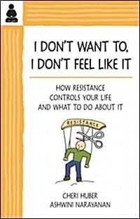 I Dont Want To, I Dont Feel Like It: How Resistance Controls Your Life and What to Do about It (Paperback)