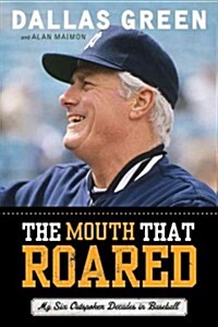 The Mouth That Roared: My Six Outspoken Decades in Baseball (Hardcover)