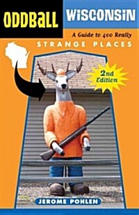 Oddball Wisconsin: A Guide to 400 Really Strange Places (Paperback, 2)