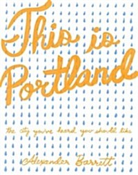This Is Portland: The City Youve Heard You Should Like (Paperback)