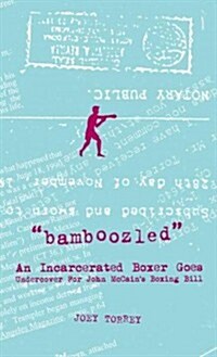 Bamboozled: An Incarcerated Boxer Goes Undercover for John McCains Boxing Bill (Paperback, 2, Second Edition)