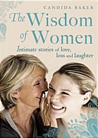 The Wisdom of Women: Intimate Stories of Love, Loss and Laughter (Paperback)