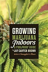 Growing Marijuana Indoors: A Foolproof Guide (Paperback)