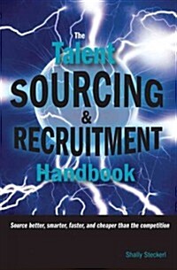 The Talent Sourcing and Recruitment Handbook: Source Better, Smarter, Faster, and Cheaper Than the Competition (Paperback)