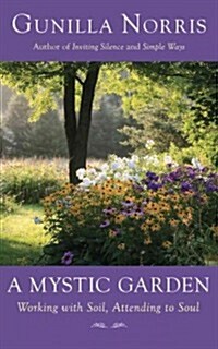 A Mystic Garden: Working with Soil, Attending to Soul (Paperback)