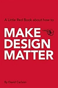 Make Design Matter: A Little Red Book about How to (Paperback)