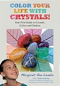 Color Your Life with Crystals : Your First Guide to Crystals, Colors and Chakras (Paperback)