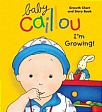 Baby Caillou, Im Growing!: Growth Chart and Story Book (Board Books)