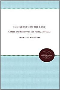 Immigrants on the Land: Coffee and Society in S? Paulo, 1886-1934 (Paperback)