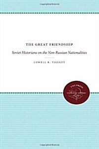 The Great Friendship: Soviet Historians on the Non-Russian Nationalities (Paperback)