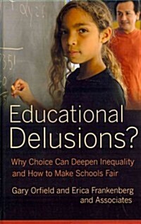 Educational Delusions?: Why Choice Can Deepen Inequality and How to Make Schools Fair (Hardcover)