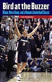 Bird at the Buzzer: UConn, Notre Dame, and a Womens Basketball Classic (Paperback)