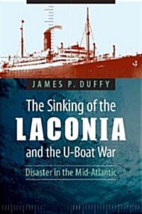 The Sinking of the Laconia and the U-Boat War: Disaster in the Mid-Atlantic (Paperback)