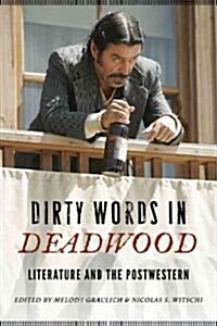 Dirty Words in Deadwood: Literature and the Postwestern (Paperback)