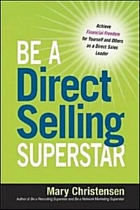 Be a Direct Selling Superstar: Achieve Financial Freedom for Yourself and Others as a Direct Sales Leader (Paperback)