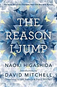 The Reason I Jump: The Inner Voice of a Thirteen-Year-Old Boy with Autism (Hardcover)