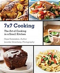 7x7 Cooking: The Art of Cooking in a Small Kitchen (Hardcover)