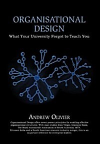Organisational Design: What Your University Forgot to Teach You (Hardcover)