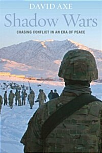 Shadow Wars: Chasing Conflict in an Era of Peace (Hardcover)
