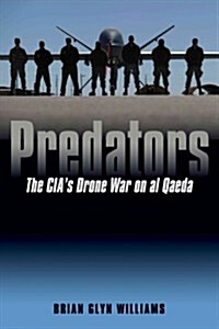 Predators: The CIAs Drone War on Al Qaeda (Hardcover)