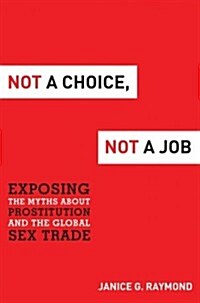 Not a Choice, Not a Job: Exposing the Myths about Prostitution and the Global Sex Trade (Hardcover)