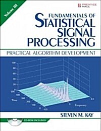 Fundamentals of Statistical Signal Processing, Volume 3: Practical Algorithm Development [With CDROM] (Hardcover)