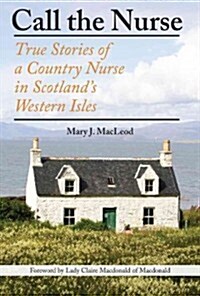 Call the Nurse: True Stories of a Country Nurse on a Scottish Isle (the Country Nurse Series, Book One) (Hardcover)
