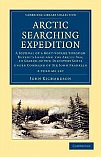 Arctic Searching Expedition 2 Volume Set : A Journal of a Boat-Voyage through Ruperts Land and the Arctic Sea, in Search of the Discovery Ships under (Package)