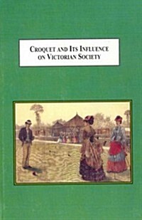 Croquet and Its Influence on Victorian Society (Hardcover)