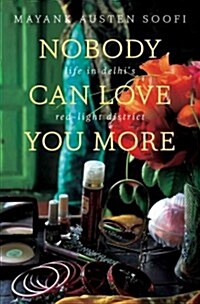 Nobody Can Love You More: Life in Delhis Red Light District (Hardcover)