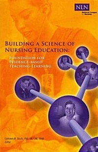 Building a Science of Nursing Education: Foundation for Evidence-Based Teaching-Learning (Paperback)