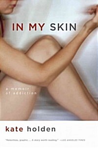 In My Skin: A Memoir of Addiction (Paperback)