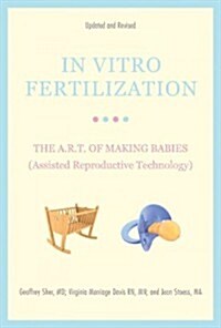 In Vitro Fertilization: The A.R.T. of Making Babies (Assisted Reproductive Technology) (Paperback, 4, Updated, Revise)