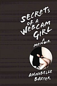 Secrets of a Webcam Girl: A Memoir (Paperback)